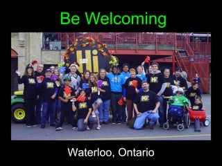Be Welcoming




Waterloo, Ontario
 