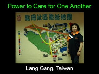 Power to Care for One Another




      Lang Gang, Taiwan
 