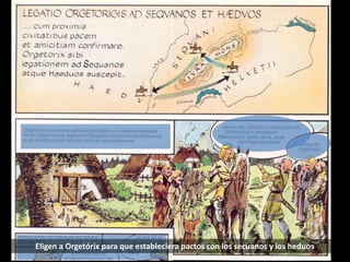 Eligen a Orgetórix para que estableciera pactos con los secuanos y los heduos
 