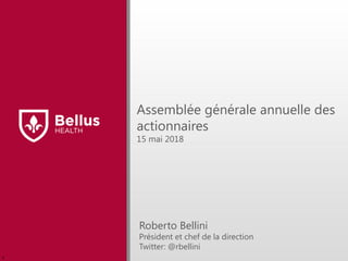 Assemblée générale annuelle des
actionnaires
15 mai 2018
r
Roberto Bellini
Président et chef de la direction
Twitter: @rbellini
 