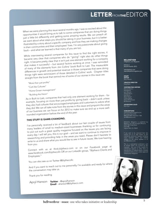 LETTERFROMTHEEDITOR




                                                             BELLWETHER
                                                             A Blytheco, LLC Magazine

                                                             Volume 3
                                                             Second Quarter, 2012

                                                             www.blytheco.com
                                                             www.bellwethermagazine.com


                                                             STAFF
                                                             EDITOR
                                                             Apryl Hanson

                                                             CREATIVE DIRECTOR
                                                             Greg Went


                OPEN FOR AD                                  CONTRIBUTING WRITERS
                                                             Alicia Anderson
                                                             Dave Barret
                                                             Lynn Berman
                                                             Theresa Boros
                                                             Eyal Danon
                                                             Apryl Hanson
                                                             Cortez NaPue
                                                             Genie Whitehouse
                                                             Bill Wiersma

                                                             ADVERTISING SALES
                                                             Dori Fitch


                                                             SUBSCRIPTIONS
                                                             www.bellwethermagazine.com
                                                             Or contact Dori Fitch -
                                                             (800) 425-9843, Extension 1168
                                                             dorif@blytheco.com


                                                             Bellwether Magazine is published by
                                                             Blytheco, LLC with principal offices at:
                                                             23161 Mill Creek Road
                                                             Suite 200
                                                             Laguna Hills, CA 92653


                                                             If you wish to be removed from the
                                                             mailing list or to add names to the
                                                             mailing list, send your request, including
                                                             name, business name, and mailing
                                                             address to the above address or to
                                                             dorif@blytheco.com

                                                             This is a copyrighted publication and
                                                             all articles herein are covered by this
                                                             copyright. Any use of the content for
                                                             commercial reasons or other form or
                                                             reproduction of material herein is strictly
                                                             prohibited without prior, written approval
                                                             of Bellwether Magazine.




                                                                                                5
bell•weth•er -noun: one who takes initiative or leadership
 