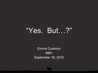 “ Yes.  But…?” Emma Cookson BBH September 16, 2010 