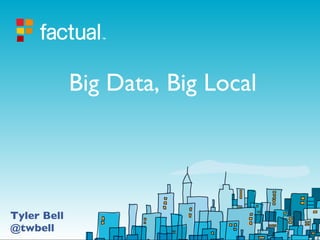 Big Data, Big Local Tyler Bell @twbell 