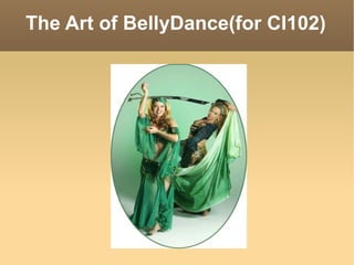 The Art of BellyDance(for CI102) 