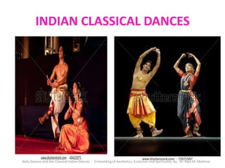 INDIAN CLASSICAL DANCES
Belly Dances and the Classical Indian Dances - Embedding of Aesthetics, Eroticism and Spirituality by Dr. Raju M. Mathew
 