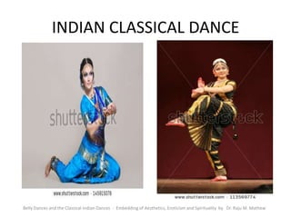 INDIAN CLASSICAL DANCE
Belly Dances and the Classical Indian Dances - Embedding of Aesthetics, Eroticism and Spirituality by Dr. Raju M. Mathew
 