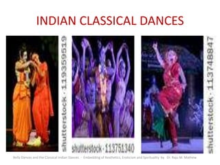 INDIAN CLASSICAL DANCES
Belly Dances and the Classical Indian Dances - Embedding of Aesthetics, Eroticism and Spirituality by Dr. Raju M. Mathew
 