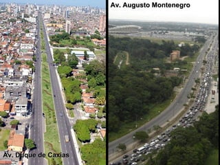 Av. Duque de CaxiasAv. Duque de Caxias
Av. Augusto MontenegroAv. Augusto Montenegro
 