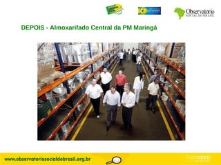 DEPOIS - Almoxarifado Central da PM Maringá 