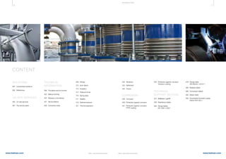 6 7
www.belman.comwww.belman.com B022016-1 – Subject to alterations and eventual misprintsB022016-1 – Subject to alterations and eventual misprints
422	Vibrations
	424	 Settlement	
425	Torsion
CORROSION
	426	 Corrosion
	429	 Protection against corrosion
431	 Protection against corrosion
		 PTFE coating
	409	 Fittings
	410	 Inner sleeve
	413	 Insulation
	414	 Pressure thrust
	416	 Spring rates
	417	 Stability
	419	 External pressure
	421	 Thermal expansion
SOLUTIONS
	387	 Customised solutions
	392	 References
ON-SITE SERVICES
	395	 On-site services
	397	 The service team
	TECHNICAL
INFORMATION
	398	 The bellow and its function
	402	 Bellows forming
	404	 Stresses in the bellows
	407	 Service lifetime
	408	 Connection ends
I NTR OD U CTI ON
	432	 Protection against corrosion
		 Tantalum coating
TECHNICAL
SUPPORT SECTION
	437	 BelMaker Light®
	439	 Resistance tables
	460	 Flange tables 	 	 	
		 EN 1092-1:2007
	478	 Flange table 		 		
		 DIN 86044-1:2010-1
480	 Material tables
	488	 Conversion tables
	492	 Steam table
	495	 Downloads (Isometric paper, 		
		 inquiry form etc.)
CONTENT
 