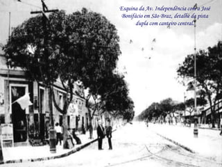 Esquina da Av. Independência com a José
 Bonifácio em São Braz, detalhe da pista
       dupla com canteiro central.
 