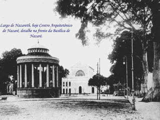 Largo de Nazareth, hoje Centro Arquitetônico de Nazaré, detalhe na frente da Basílica de Nazaré. 