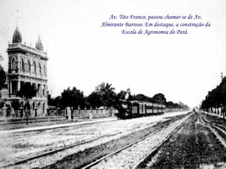 Av. Tito Franco, passou chamar-se de Av. Almirante Barroso. Em destaque, a construção da Escola de Agronomia do Pará.  
