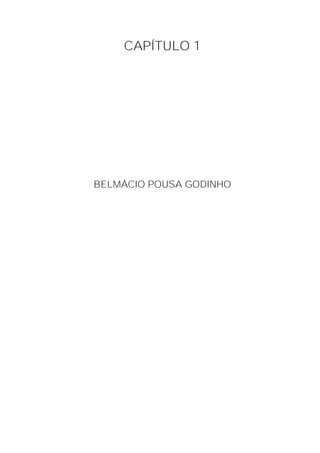 CAPÍTULO 1




BELMÁCIO POUSA GODINHO
 