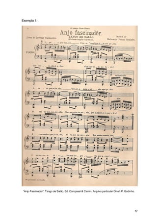 Exemplo 1:




“Anjo Fascinador”. Tango de Salão. Ed. Compassi & Camin. Arquivo particular Dinah P. Godinho.




                                                                                                77
 