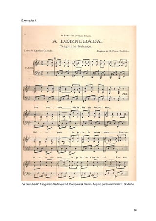 Exemplo 1:




“A Derrubada”. Tanguinho Sertanejo.Ed. Compassi & Camin. Arquivo particular Dinah P. Godinho.




                                                                                            80
 