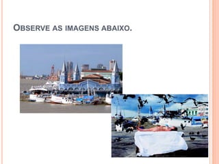 OBSERVE AS IMAGENS ABAIXO.
 