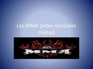 Las MMA (artes marciales
mixtas)
 
