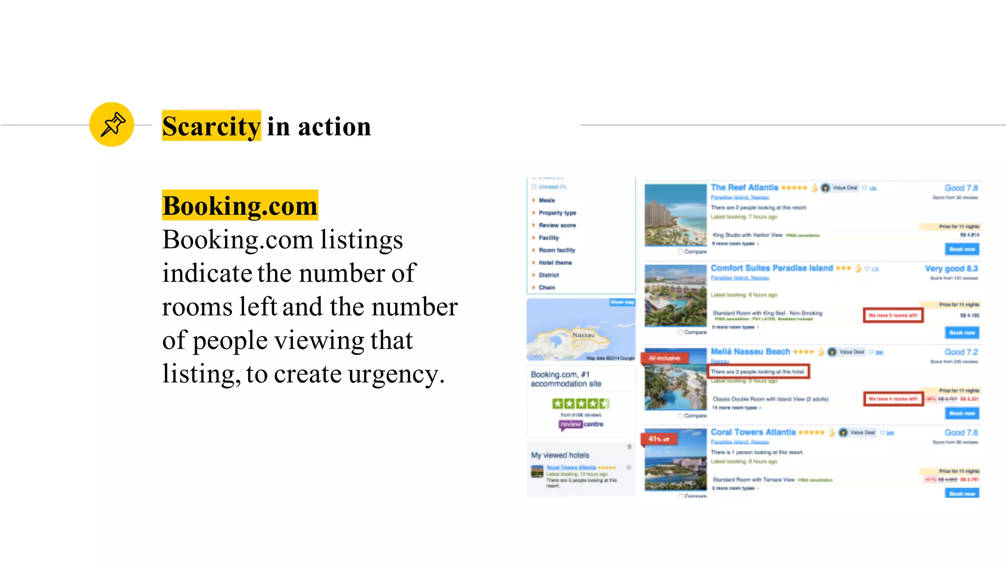 Booking.com
Booking.com listings
indicate the number of
rooms left and the number
of people viewing that
listing,to create urgency.
Scarcity in action
 