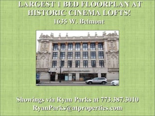 LARGEST 1 BED FLOORPLAN AT HISTORIC CINEMA LOFTS!  1635 W. Belmont Showings via Ryan Parks at 773.387.3010 [email_address] 