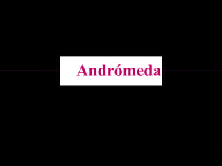 Ἀνδρομέδα Andrómeda 
 