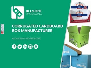 CORRUGATED CARDBOARD
BOX MANUFACTURER
www.belmontpackaging.co.uk
 