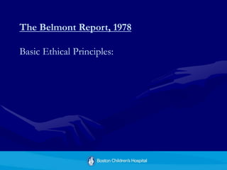 The Belmont Report, 1978
Basic Ethical Principles:
 