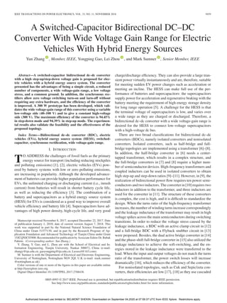 IEEE TRANSACTIONS ON POWER ELECTRONICS, VOL. 33, NO. 11, NOVEMBER 2018 9459
A Switched-Capacitor Bidirectional DC–DC
Converter With Wide Voltage Gain Range for Electric
Vehicles With Hybrid Energy Sources
Yun Zhang , Member, IEEE, Yongping Gao, Lei Zhou , and Mark Sumner , Senior Member, IEEE
Abstract—A switched-capacitor bidirectional dc–dc converter
with a high step-up/step-down voltage gain is proposed for elec-
tric vehicles with a hybrid energy source system. The converter
presented has the advantages of being a simple circuit, a reduced
number of components, a wide voltage-gain range, a low voltage
stress, and a common ground. In addition, the synchronous rec-
tiﬁers allow zero voltage switching turn-on and turn-off without
requiring any extra hardware, and the efﬁciency of the converter
is improved. A 300 W prototype has been developed, which vali-
dates the wide voltage-gain range of this converter using a variable
low-voltage side (40–100 V) and to give a constant high-voltage
side (300 V). The maximum efﬁciency of the converter is 94.45%
in step-down mode and 94.39% in step-up mode. The experimen-
tal results also validate the feasibility and the effectiveness of the
proposed topology.
Index Terms—Bidirectional dc–dc converter (BDC), electric
vehicles (EVs), hybrid energy source system (HESS), switched-
capacitor, synchronous rectiﬁcation, wide voltage-gain range.
I. INTRODUCTION
TO ADDRESS the challenges of fossil fuels as the primary
energy source for transport (including reducing stockpiles
and polluting emissions) [1], [2], electric vehicles (EVs) pow-
ered by battery systems with low or zero polluting emissions,
are increasing in popularity. Although the developed advance-
ment of batteries can provide higher population performance for
EVs, the unlimited charging or discharging current (i.e., inrush
current) from batteries will result in shorter battery cycle life,
as well as reducing the efﬁciency [3]. The combination of a
battery and supercapacitors as a hybrid energy source system
(HESS) for EVs is considered as a good way to improve overall
vehicle efﬁciency and battery life [4]. Supercapacitors have ad-
vantages of high power density, high-cycle life, and very good
Manuscript received November 8, 2017; accepted December 22, 2017. Date
of publication January 1, 2018; date of current version August 7, 2018. This
work was supported in part by the National Natural Science Foundation of
China under Grant 51577130, and in part by the Research Program of Ap-
plication Foundation and Advanced Technology of Tianjin China under Grant
15JCQNJC03900. Recommended for publication by Associate Editor Dr. Babak
Fahimi. (Corresponding author: Yun Zhang.)
Y. Zhang, Y. Gao, and L. Zhou are with the School of Electrical and In-
formation Engineering, Tianjin University, Nankai 300072, China (e-mail:
zhangy@tju.edu.cn; gaoyongping@tju.edu.cn; Luxuszl@163.com).
M. Sumner is with the Department of Electrical and Electronic Engineering,
University of Nottingham, Nottingham NG9 2QJ, U.K (e-mail: mark.sumner
@nottingham.ac.uk).
Color versions of one or more of the ﬁgures in this paper are available online
at http://ieeexplore.ieee.org.
Digital Object Identiﬁer 10.1109/TPEL.2017.2788436
charge/discharge efﬁciency. They can also provide a large tran-
sient power virtually instantaneously and are, therefore, suitable
for meeting sudden EV power changes such as acceleration or
meeting an incline. The HESS can make full use of the per-
formance of batteries and supercapacitors: the supercapacitors
supply power for acceleration and regenerative braking with the
battery meeting the requirement of high energy storage density
for long range operation [5]. A challenge for the HESS is that
the terminal voltage of supercapacitors is low, and varies over
a wide range as they are charged or discharged. Therefore, a
bidirectional dc–dc converter with a wide voltage-gain range is
desired for the HESS to connect low-voltage supercapacitors
with a high-voltage dc bus.
There are two broad classiﬁcations for bidirectional dc–dc
converters (BDCs), namely isolated converters and nonisolated
converters. Isolated converters, such as half-bridge and full-
bridge topologies are implemented using a transformer [6]–[8].
In addition, the half-bridge converter in [6] needs a center-
tapped transformer, which results in a complex structure, and
the full-bridge converters in [7] and [8] require a higher num-
ber of semiconductor devices. High-frequency transformers and
coupled inductors can be used in isolated converters to obtain
high step-up and step-down ratios [9]–[11]. However, in [9], the
realization of bidirectional power ﬂow requires ten power semi-
conductors and two inductors. The converter in [10] requires two
inductors in addition to the transformer, and three inductors are
used for the converter in [11]. The structure of these converters
is complex, the cost is high, and it is difﬁcult to standardize the
design. When the turns ratio of the high-frequency transformer
increases, the number of winding turns increase correspondingly
and the leakage inductance of the transformer may result in high
voltage spikes across the main semiconductors during switching
transitions. In order to reduce the voltage stress caused by the
leakage inductance, a BDC with an active clamp circuit in [12]
and a full-bridge BDC with a Flyback snubber circuit in [13]
were proposed. Besides, the dual active bridge converter in [14]
and the phase-shift full-bridge converter in [15] also utilized the
leakage inductance to achieve the soft-switching, and the en-
ergies stored in the leakage inductance were transferred to the
load. When the input and output voltages do not match the turns
ratio of the transformer, the power switch losses will increase
dramatically [16], which reduces the efﬁciency of the converter.
For nonisolated topologies, such as Cuk and Sepic/zeta con-
verters, their efﬁciencies are low [17], [18] as they use cascaded
0885-8993 © 2017 IEEE. Personal use is permitted, but republication/redistribution requires IEEE permission.
See http://www.ieee.org/publications standards/publications/rights/index.html for more information.
Authorized licensed use limited to: BELMONT SHEKIN. Downloaded on September 04,2020 at 07:59:37 UTC from IEEE Xplore. Restrictions apply.
 