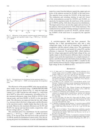 9468 IEEE TRANSACTIONS ON POWER ELECTRONICS, VOL. 33, NO. 11, NOVEMBER 2018
Fig. 21. Efﬁciencies of the proposed switched-capacitor bidirectional con-
verter in step-up and step-down modes (Uhigh = 300 V,Ulow = 40–100 V,
Pn = 300 W).
Fig. 22. Calculated power loss distributions for the experiment when Ulow =
40 V, Uhigh = 300 V, and Pn = 300 W. (a) In step-up mode. (b) In step-down
mode.
The efﬁciencies of the proposed BDC in the step-up and step-
down modes were measured using a YOKOGAWA/WT3000
power analyzer and are shown in Fig. 21, when the high-side
voltage Uhigh is 300 V and the low-side voltage Ulow varies from
40 to 100 V or 100 to 40 V continuously. According to Fig. 21,
the measured efﬁciencies range from 90.08 to 94.39% in the
step-up mode, and from 90.86% to 94.45% in the step-down
mode. The efﬁciencies are improved when the low-side voltage
Ulow increases (due to the lower voltage-gain), and the efﬁciency
in the step-down mode is slightly higher than that in the step-
up mode. Moreover, the maximum efﬁciencies are 94.39% and
94.45% for step-up and step-down modes, respectively, when
the low-voltage side Ulow is 100 V.
The calculated power loss distributions for the experiment
when Ulow = 40 V,Uhigh = 300 V, and Pn = 300 W are shown
in Fig. 14. In step-up mode, the total losses of the converter are
13.548 W, and the loss distribution is shown in Fig. 22(a). By an-
alyzing the power loss distributions, it can be concluded that the
major loss comes from the inductor, namely the copper and core
losses of the inductor account for 38.566% of the total losses.
The capacitor losses account for 22.018% of the total losses.
The conduction and switching (turning ON and OFF) losses
of the semiconductors account for 19.922% and 19.494%, re-
spectively. In step-down mode, the total losses of the converter
are 12.508 W, and Fig. 22(b) shows the power loss distributions.
The largest power losses are also the copper and core losses of
the inductor, which account for 41.774% of the total losses. The
conduction losses and the switching (turning ON and OFF) losses
of the semiconductors account for 39.422%, and the remain-
ing 18.804% of the total losses is occupied by the capacitor
losses.
VI. CONCLUSION
A switched-capacitor BDC has been proposed. The
topology has a high step-up/step-down ratio and a wide
voltage-gain range, in the case of requiring less number of
components with the reduced voltage stress. The synchronous
rectiﬁers can be turned ON and turned OFF using ZVS, and the
efﬁciency is improved. The proposed BDC, which interfaces
the low voltage supercapacitor and the high-voltage dc bus, can
rapidly output or absorb the power difference due to a load step
change. It can satisfy the requirements of a complex dynamic re-
sponse, and effectively protect the battery from providing a step
change in current. Thus, the proposed BDC is suitable for the
power interface between the low-voltage supercapacitors and the
high-voltage dc bus of a HESS for EVs.
REFERENCES
[1] A. Y. Saber and G. K. Venayagamoorthy, “Efﬁcient utilization of re-
newable energy sources by gridable vehicles in cyber-physical energy
systems,” IEEE Syst. J., vol. 4, no. 3, pp. 285–294, Sep. 2010.
[2] K. Sun, L. Zhang, Y. Xing, and J. M. Guerrero, “A distributed control
strategy based on DC bus signaling for modular photovoltaic genera-
tion systems with battery energy storage,” IEEE Trans. Power Electron.,
vol. 26, no. 10, pp. 3032–3045, Oct. 2011.
[3] T. H. Pham, J. T. B. A. Kessels, P. P. J. van den Bosch, and R. G. M.
Huisman, “Analytical solution to energy management guaranteeing bat-
tery life for hybrid trucks,” IEEE Trans. Veh. Technol., vol. 65, no. 10,
pp. 7956–7971, Oct. 2016.
[4] X. Liu, Q. Zhang, and C. Zhu, “Design of battery and ultracapacitor
multiple energy storage in hybrid electric vehicle,” in Proc. IEEE Veh.
Power Propulsion Conf., Sep. 2009, pp. 1395–1398.
[5] A. Emadi, S. S. Williamson, and A. Khaligh, “Power electronics intensive
solutions for advanced electric, hybrid electric, and fuel cell vehicular
power systems,” IEEE Trans. Power Electron., vol. 21, no. 3, pp. 567–
577, May 2006.
[6] J. B. Lee, K. B. Park, J. K. Kim, H. S. Youn, and G. W. Moon, “A new
center-tapped half-bridge zeta converter with small transformer DC-offset
current and low voltage stress,” IEEE Trans. Power Electron., vol. 30,
no. 12, pp. 6593–6603, Dec. 2015.
[7] T. Mishima, H. Mizutani, and M. Nakaoka, “A sensitivity-improved PFM
LLC resonant full-bridge DC–DC converter with LC antiresonant cir-
cuitry,” IEEE Trans. Power Electron., vol. 32, no. 1, pp. 310–324, Jan.
2017.
[8] X. Pan and A. K. Rathore, “Novel bidirectional snubberless naturally
commutated soft-switching current-fed full-bridge isolated DC/DC con-
verter for fuel cell vehicles,” IEEE Trans. Ind. Electron., vol. 61, no. 5,
pp. 2307–2315, May 2014.
[9] F. Krismer, J. Biela, and J. W. Kolar, “A comparative evaluation of isolated
bidirectional DC/DC converters with wide input and output voltage range,”
in Proc. IEEE Ind. Appl. Conf., Kowloon, Hong Kong, Oct. 2005, vol. 1,
pp. 599–606.
Authorized licensed use limited to: BELMONT SHEKIN. Downloaded on September 04,2020 at 07:59:37 UTC from IEEE Xplore. Restrictions apply.
 