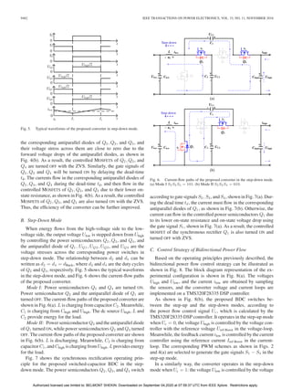 9462 IEEE TRANSACTIONS ON POWER ELECTRONICS, VOL. 33, NO. 11, NOVEMBER 2018
Fig. 5. Typical waveforms of the proposed converter in step-down mode.
the corresponding antiparallel diodes of Q2, Q3, and Q4, and
their voltage stress across them are close to zero due to the
forward voltage drops of the antiparallel diodes, as shown in
Fig. 4(b). As a result, the controlled MOSFETS of Q2, Q3, and
Q4 are turned OFF with the ZVS. Similarly, the gate signals of
Q2, Q3 and Q4 will be turned ON by delaying the dead-time
td. The currents ﬂow in the corresponding antiparallel diodes of
Q2, Q3, and Q4 during the dead-time td, and then ﬂow in the
controlled MOSFETS of Q2, Q3, and Q4 due to their lower on-
state resistance, as shown in Fig. 4(b). As a result, the controlled
MOSFETS of Q2, Q3, and Q4 are also turned ON with the ZVS.
Thus, the efﬁciency of the converter can be further improved.
B. Step-Down Mode
When energy ﬂows from the high-voltage side to the low-
voltage side, the output voltage Ulow is stepped down from Uhigh
by controlling the power semiconductors Q2, Q3, and Q4, and
the antiparallel diode of Q1. UQ1, UQ2, UQ3, and UQ4 are the
voltage stresses across the corresponding power switches in
step-down mode. The relationship between d2 and d4 can be
written as d2 = d4 = dBuck, where d2 and d4 are the duty cycles
of Q2 and Q4, respectively. Fig. 5 shows the typical waveforms
in the step-down mode, and Fig. 6 shows the current-ﬂow paths
of the proposed converter.
Mode I: Power semiconductors Q2 and Q4 are turned ON.
Power semiconductor Q3 and the antiparallel diode of Q1 are
turned OFF. The current-ﬂow paths of the proposed converter are
shown in Fig. 6(a). L is charging from capacitor C2. Meanwhile,
C1 is charging from Chigh and Uhigh. The dc source Uhigh, L and
C2 provide energy for the load.
Mode II: Power semiconductor Q3 and the antiparallel diode
of Q1 turned ON, while power semiconductors Q2 and Q4 turned
OFF. The current-ﬂow paths of the proposed converter are shown
in Fig. 6(b). L is discharging. Meanwhile, C2 is charging from
capacitor C1, and Chigh is charging from Uhigh. L provides energy
for the load.
Fig. 7 shows the synchronous rectiﬁcation operating prin-
ciple for the proposed switched-capacitor BDC in the step-
down mode. The power semiconductors Q2, Q3, and Q4 switch
Fig. 6. Current-ﬂow paths of the proposed converter in the step-down mode.
(a) Mode I S2 S3 S4 = 101. (b) Mode II S2 S3 S4 = 010.
according to gate signals S2, S3, and S4, shown in Fig. 7(a). Dur-
ing the dead time td, the current must ﬂow in the corresponding
antiparallel diodes of Q1, as shown in Fig. 7(b). Otherwise, the
current can ﬂow in the controlled power semiconductors Q1 due
to its lower on-state resistance and on-state voltage drop using
the gate signal S1, shown in Fig. 7(a). As a result, the controlled
MOSFET of the synchronous rectiﬁer Q1 is also turned ON and
turned OFF with ZVS.
C. Control Strategy of Bidirectional Power Flow
Based on the operating principles previously described, the
bidirectional power ﬂow control strategy can be illustrated as
shown in Fig. 8. The block diagram representation of the ex-
perimental conﬁguration is shown in Fig. 8(a). The voltages
Uhigh and Ulow, and the current ilow are obtained by sampling
the sensors, and the converter voltage and current loops are
implemented on a TMS320F28335 DSP controller.
As shown in Fig. 8(b), the proposed BDC switches be-
tween the step-up and the step-down modes, according to
the power ﬂow control signal Uc, which is calculated by the
TMS320F28335 DSP controller. It operates in the step-up mode
when Uc = 0, the voltage Uhigh is controlled by the voltage con-
troller with the reference voltage Uref-Boost in the voltage-loop.
Meanwhile, the feedback current ilow is controlled by the current
controller using the reference current Iref-Boost in the current-
loop. The corresponding PWM schemes as shown in Figs. 2
and 4(a) are selected to generate the gate signals S1 − S4 in the
step-up mode.
In a similarly way, the converter operates in the step-down
mode when Uc = 1: the voltage Ulow is controlled by the voltage
Authorized licensed use limited to: BELMONT SHEKIN. Downloaded on September 04,2020 at 07:59:37 UTC from IEEE Xplore. Restrictions apply.
 