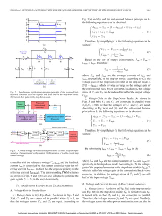 ZHANG et al.: SWITCHED-CAPACITOR BDC WITH WIDE VOLTAGE GAIN RANGE FOR ELECTRIC VEHICLES WITH HYBRID ENERGY SOURCES 9463
Fig. 7. Synchronous rectiﬁcation operation principle of the proposed bidi-
rectional converter. (a) Gate signals and dead time in the step-down mode.
(b) Current-ﬂow paths in the step-down mode.
Fig. 8. Control strategy for bidirectional power ﬂow. (a) Block diagram repre-
sentation of experimental conﬁguration. (b) Realization of double closed-loop
control strategy.
controller with the reference voltage Uref-Buck, and the feedback
current ilow is controlled by the current controller with the ref-
erence current Iref-Buck, (which has the opposite polarity to the
reference current Iref-Boost). The corresponding PWM schemes
as shown in Figs. 5 and 7(b) are also selected to generate the
gate signals S1 − S4 in the step-down mode.
IV. ANALYSIS OF STEADY-STATE CHARACTERISTICS
A. Voltage-Gain in Steady-State
1) Voltage-Gain in Step-Up Mode: As shown in Figs. 2 and
3(a), C1 and C2 are connected in parallel when S1 = 1, so
that the voltages across C1 and C2 are equal. According to
Fig. 3(a) and (b), and the volt-second balance principle on L,
the following equations can be obtained:
⎧
⎪⎨
⎪⎩
dBoost × Ulow = (1 − dBoost) × (UC 2 − Ulow)
UC 1 + UC 2 = Uhigh
UC 1 = UC 2
. (1)
Therefore, by simplifying (1), the following equation can be
written:
UC 1 = UC 2 = 1
1−dBoost
Ulow
Uhigh = 2
1−dBoost
Ulow
. (2)
Based on the law of energy conservation, Ilow × Ulow =
Uhigh × Ihigh. Therefore
Ilow =
2
1 − dBoost
Ihigh (3)
where Ilow and Ihigh are the average currents of ilow and
ihigh, respectively, in the step-up mode. According to (2), the
voltage-gain of the proposed converter in the step-up mode is
2/(1 − dBoost), which is twice as large as the voltage-gain of
the conventional buck–boost converter. In addition, the voltage
stress of C1 and C2 can be reduced to half of the output voltage
Uhigh.
2) Voltage-Gain in the Step-Down Mode: As shown in
Figs. 5 and 6(b), C1 and C2 are connected in parallel when
S2S3S4 = 010, so that the voltages of C1 and C2 are equal.
According to Fig. 6(a) and (b), and the volt-second balance
principle on L, the following equation can be obtained:
⎧
⎪⎨
⎪⎩
dBuck × (UC 2 − Ulow) = (1 − dBuck) × Ulow
UC 1 + UC 2 = Uhigh
UC 1 = UC 2
. (4)
Therefore, by simplifying (4), the following equation can be
written:
UC 1 = UC 2 = 1
2 Uhigh
Ulow = dBuck
2 Uhigh
. (5)
By substituting Ilow × Ulow = Uhigh × Ihigh in (5)
Ihigh =
dBuck
2
Ilow (6)
where Ilow and Ihigh are the average currents of ilow and ihigh, re-
spectively, in the step-down mode. According to (5), the voltage-
gain of the proposed converter in the step-down mode is dBuck/2,
which is half of the voltage-gain of the conventional buck–boost
converter. In addition, the voltage stress of C1 and C2 are still
half of the input voltage Uhigh.
B. Voltage and Current Stresses of Power Semiconductors
1) Voltage Stress: As shown in Fig. 3(a) in the step-up mode
and Fig. 6(b) in the step-down mode, Q1 is turned ON and Q2
is turned OFF, so that Q2 and C2 are connected in parallel.
Therefore, the voltages across Q2 and C2 are equal. Similarly,
the voltages across the other power semiconductors can also be
Authorized licensed use limited to: BELMONT SHEKIN. Downloaded on September 04,2020 at 07:59:37 UTC from IEEE Xplore. Restrictions apply.
 