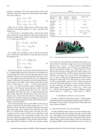 9464 IEEE TRANSACTIONS ON POWER ELECTRONICS, VOL. 33, NO. 11, NOVEMBER 2018
obtained. According to (2) in the step-up mode and (5) in the
step-down mode, the voltage stress for the power semiconduc-
tors can be written as
⎧
⎪⎪⎨
⎪⎪⎩
UQ1 = UC 2 =
Uhigh
2
UQ2 = UQ3 = UC 1 =
Uhigh
2
UQ4 = Uhigh − UC 2 =
Uhigh
2
. (7)
Based on (7), all the voltage stresses of the power semi-
conductors and switched capacitors C1 and C2 are half of the
voltage Uhigh.
2) Current Stress: According to Fig. 3 and (3), the current
stress of the power semiconductors in the step-up mode can be
obtained by applying the ampere-second balance principle on
C1, C2, and Chigh as follows.
⎧
⎪⎪⎪⎪⎨
⎪⎪⎪⎪⎩
IQ1 = 2
1−dBoost
+ 1
dBoost
Ihigh
IQ2 = IQ4 = 1
1−dBoost
Ihigh
IQ3 = 1
dBoost
Ihigh
. (8)
In a similar way, according to Fig. 6 and (6), the current
stress of the power semiconductors in the step-down mode can
be obtained as (9)
⎧
⎪⎪⎪⎪⎨
⎪⎪⎪⎪⎩
IQ1 = 1 + dBuck
2(1−dBuck) Ilow
IQ2 = IQ4 = 1
2 Ilow
IQ3 = dBuck
2(1−dBuck) Ilow
. (9)
Based on (8) and (9), it can be seen that the current stress of
Q1 is slightly higher than that of the power semiconductors of
a conventional buck–boost converter operating under the same
conditions. However, it is easier (and cheaper) to choose a MOS-
FET with a higher rated current than the one with a higher rated
voltage. Furthermore, the proposed switched-capacitor bidirec-
tional converter can obtain a high voltage gain while the duty
cycle is in the range 0.5 < dBoost < 1 in the step-up mode or
0 < dBuck < 0.5 in the step-down mode. In addition, the volt-
age stress of all the power semiconductors is half of the high
side voltage Uhigh, and the current stress of Q2, Q3, and Q4 is
signiﬁcantly lower than that of Q1 in both step-up and step-
down modes. Therefore, the difference of the current stress is
limited, and it will not affect the selection of the power semi-
conductors. Using these deductions comparisons can be drawn
between the proposed topology and the other bidirectional so-
lutions as shown in Table I.
The conventional buck–boost and the BDC in [22] need one
inductor, respectively, but their ideal voltage-gain 1/(1 − d) is
limited to a lower value due to the effects of parasitic resistance
and extreme duty cycles, and the lowest efﬁciency is less than
90%. It is noted that the voltage stress across the four semi-
conductors in the converter in [22] can be reduced by a half
compared with that of the conventional converter, due to the
use of two additional semiconductors and one ﬂying capacitor.
The high voltage-gain BDCs in [29] and [30] need two induc-
tors, respectively. In addition, in [29], the maximum voltage
TABLE I
COMPARISONS BETWEEN PROPOSED AND OTHER BIDIRECTIONAL SOLUTIONS
Bidirectional
Solution
Voltage
Gain
Number of
Switches
Number of
Inductors
Voltage Stress
Buck/Boost
converter
1
1−d 2 1 Uhigh
Converter
in [22]
1
1−d 4 1 Uhigh/2
Converter
in [29]
2
1−d 4 2 Uhigh/2, Uhigh
Converter
in [30]
1
(1−d)2 4 2 Uhigh(1 − d), Uhigh,
Uhigh + Uhigh(1 − d)
Proposed
Converter
2
1−d 4 1 Uhigh/2
Fig. 9. Experimental prototype of the proposed switched-capacitor BDC.
stress across the semiconductors is the high side voltage Uhigh,
and in [30], the maximum voltage stress across the semicon-
ductors is Uhigh + Uhigh(1 − d). The converters in [29] and [30]
both have semiconductors with a voltage stress higher than or
equal to the high side voltage Uhigh, rather than Uhigh/2. For
the converter proposed in this paper, the number of main com-
ponents is between those of the converters described in [22]
and [30], the voltage stress across all the semiconductors is
Uhigh/2, and its voltage gain is higher than that of [22]. When
the step-up voltage gain is 6.25, the efﬁciency of the converter
in [30] is approximately equal to 91.2%, while the proposed
converter’s conversion efﬁciency is 91.9% with the same volt-
age gain. Moreover, the efﬁciency of the converter in [22] is
nearly equal to 90% when Ulow = 220 V,Uhigh = 340 V, and
Pn = 300 W, while the proposed converter’s efﬁciency reaches
94.39% when Ulow = 100 V,Uhigh = 300 V, and Pn = 300 W.
V. EXPERIMENTAL RESULTS AND ANALYSIS
In order to validate the theoretical analysis, a 300 W experi-
mental prototype for the proposed switched-capacitor BDC was
developed, as shown in Fig. 9. The parameters of the experiment
rig are shown in Table II.
A. Experimental Results in the Step-Up Mode
In order to build the initial voltages across the switched capac-
itors and eliminate the inrush current when the converter starts
up, a soft-starting circuit is adopted between the battery and the
input side of the proposed converter in this paper. Then, the low
voltage battery and the high-voltage dc bus are interfaced by
the proposed BDC, and the experimental results are shown in
Authorized licensed use limited to: BELMONT SHEKIN. Downloaded on September 04,2020 at 07:59:37 UTC from IEEE Xplore. Restrictions apply.
 