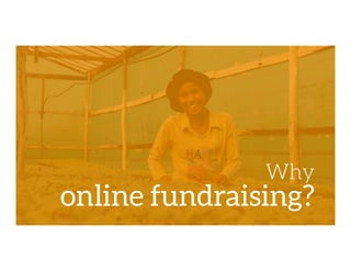 Why
online fundraising?
 