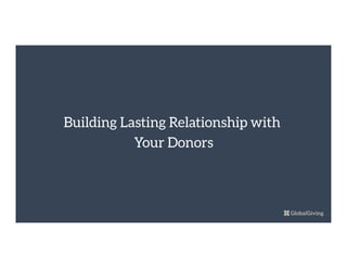 Building Lasting Relationship with
Your Donors
 