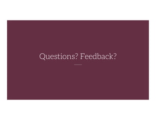 Questions? Feedback?
 