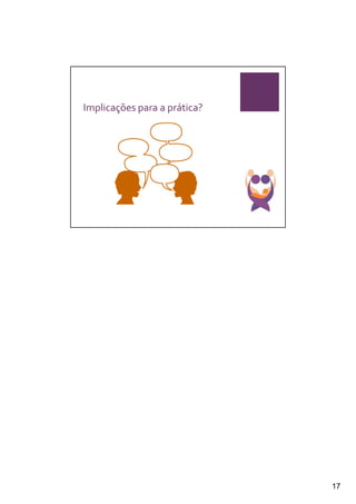 Implicações para a prática?




                              17
 