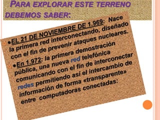 PARA EXPLORAR ESTE TERRENO
DEBEMOS SABER:

 