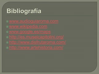 www.audioguiaroma.com
www.wikipedia.com
www.google.es/maps
http://es.museicapitolini.org/
http://www.disfrutaroma.com/
http://www.artehistoria.com/
 