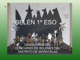 BELÉN 1º ESO GANADORES DEL CONCURSO DE BELENES DEL DISTRITO DE MORATALAZ 