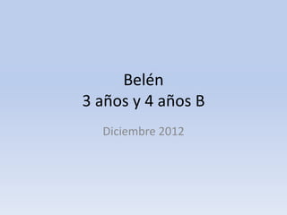 Belén
3 años y 4 años B
  Diciembre 2012
 