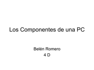 Los Componentes de una PC Belén Romero 4 D 