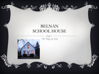 BELNAN SCHOOL HOUSE 797 Hwy # 214 