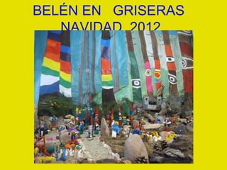 BELÉN EN GRISERAS
   NAVIDAD 2012
 