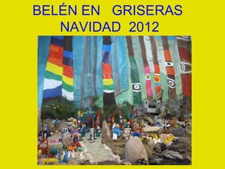 BELÉN EN GRISERAS
   NAVIDAD 2012
 