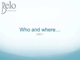 Who and where…PART 1