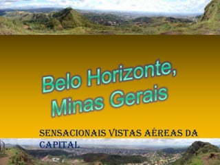 Sensacionais Vistas aéreas da
capital
 