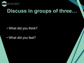 Discuss in groups of three…
• What did you think?
• What did you feel?
 