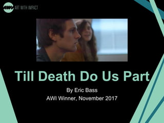 Till Death Do Us Part
By Eric Bass
AWI Winner, November 2017
 