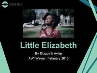 Little Elizabeth
By Elizabeth Ayiku
AWI Winner, February 2018
 