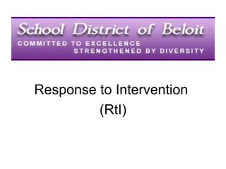Response to Intervention
         (RtI)
 